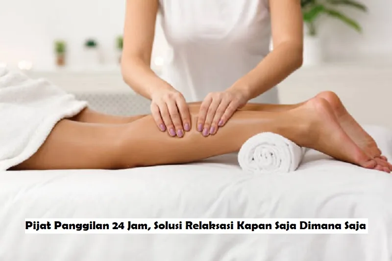 Pijat Panggilan Cilacap: Relaksasi Tanpa Ribet di Rumah Sendiri